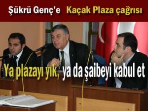 Şükrü Genç’e Kaçak Plaza çağrısı